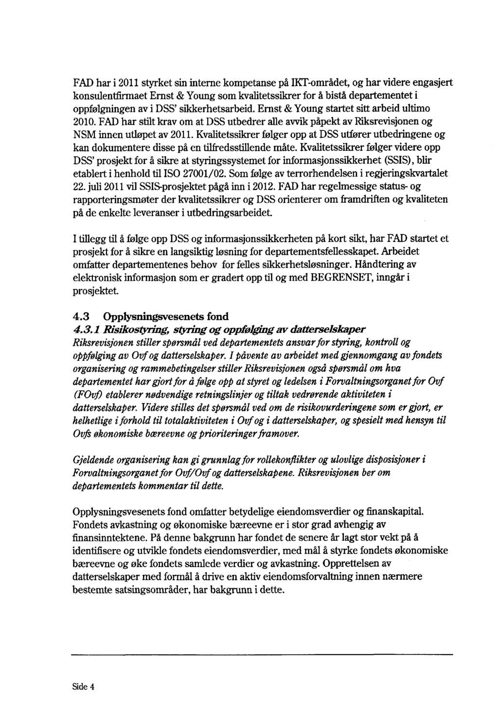 FAD har i 2011 styrket sin interne kompetanse på IKT-området, og har videre engasjert konsulentfirmaet Ernst & Young som kvalitetssikrer for å bistå departementet i oppfølgningen av i DSS'