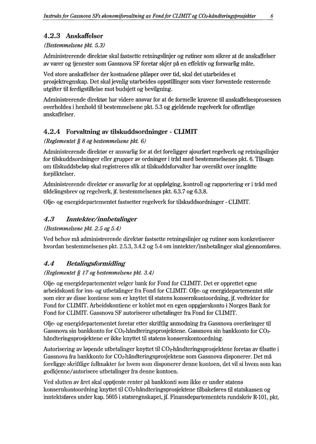 Instruks for Gassnova SFs økonomiforvaltning av Fond for CLIMIT og CO.-håndteringsprosjekter 6 4.2.3 Anskaffelser (Bestemmelsene pkt. 5.