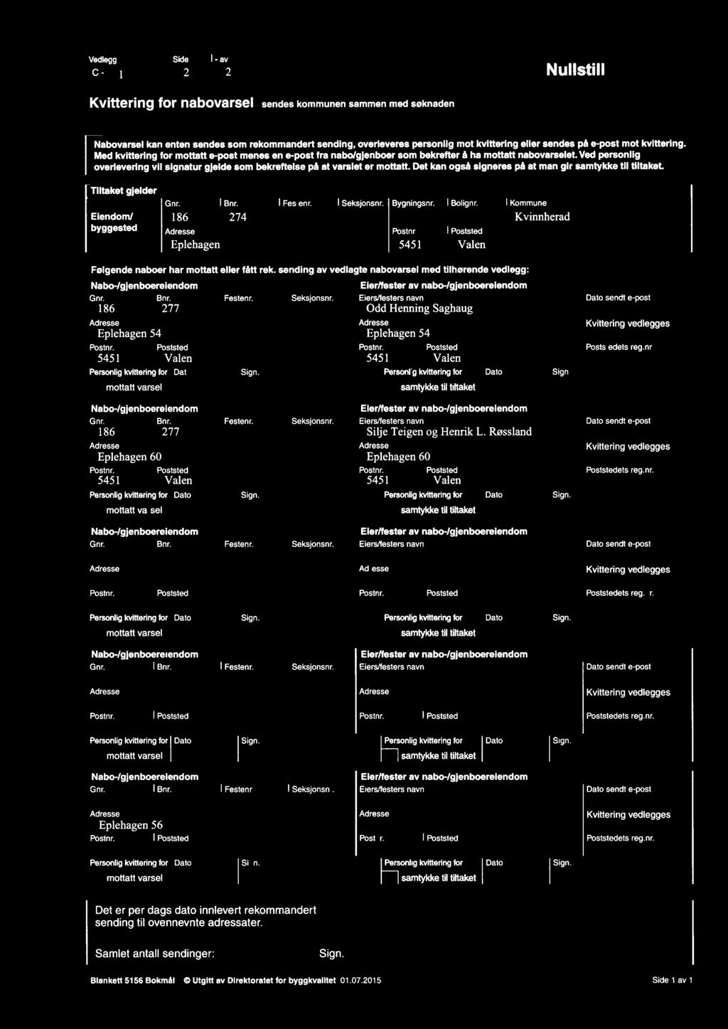 Vedlegg C- Side 1- av 2 2 1 Kvittering for Nabovarsel nabovarsel kan enten sendes fl - Nullstill sendes kommunen sammen med søknaden som rekommandert sending overleveres DIVE h i OPAHI FOU EvWtLHET