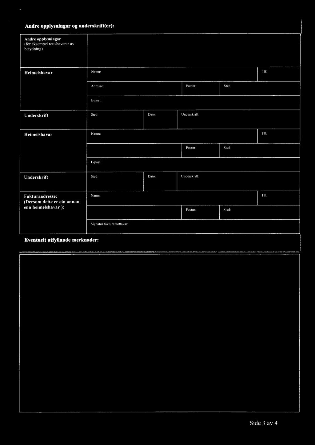 : > ««Andre opplysningar (for eksempel rettshavamr av bmhm) Heimelshavar Namn: Tlf: Adresse: Postnr: Sted: E post: Underskrift Sled: Dato: Underskn'fi: Heimelshavar Tlf: