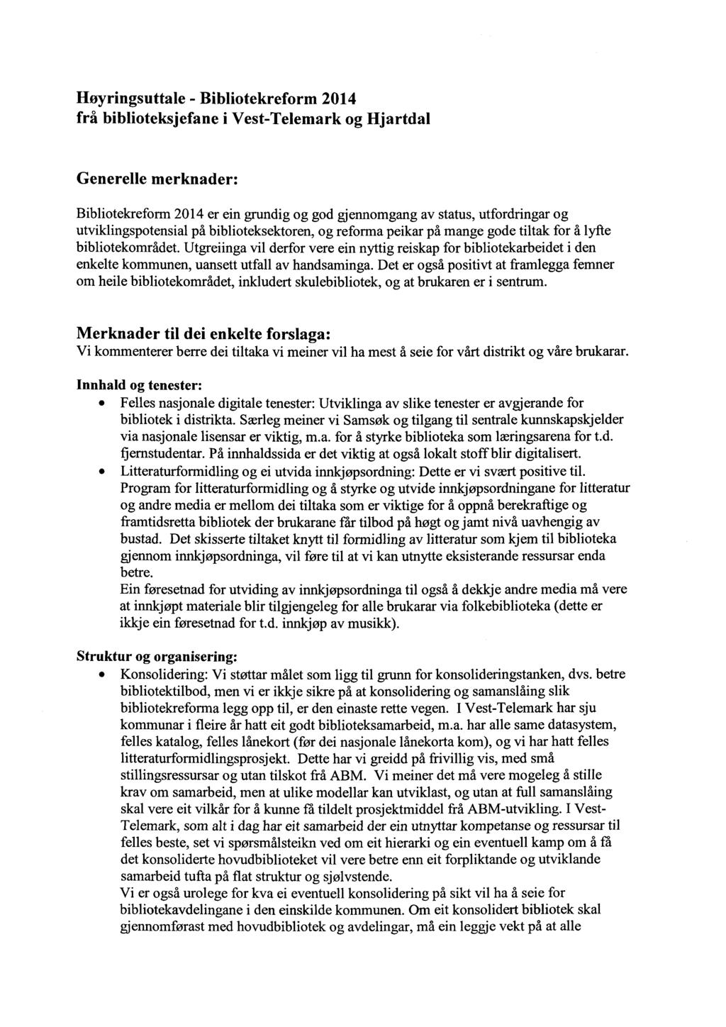 Høyringsuttale - Bibliotekreform 2014 frå biblioteksjefane i Vest- Telemark og Hjartdal Generelle merknader: Bibliotekreform 2014 er ein grundig og god gjennomgang av status, utfordringar og