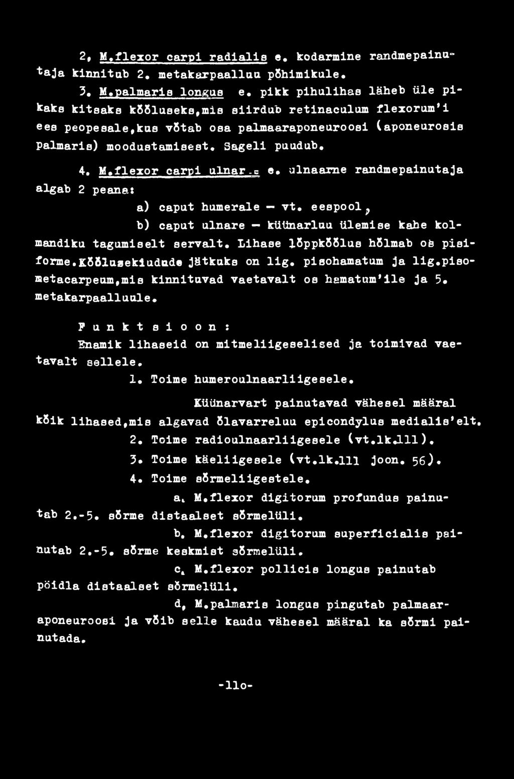 pisoaetacarpeam,mis kinnitavad vaetavalt os hematom'lle ja 5«metakarpaalluale F u n k t s i o o n : Enamik lihaseid on mitmeliigeselised je toimivad vaetavalt sellele. 1. Tolme humeroulnaarliigesele.