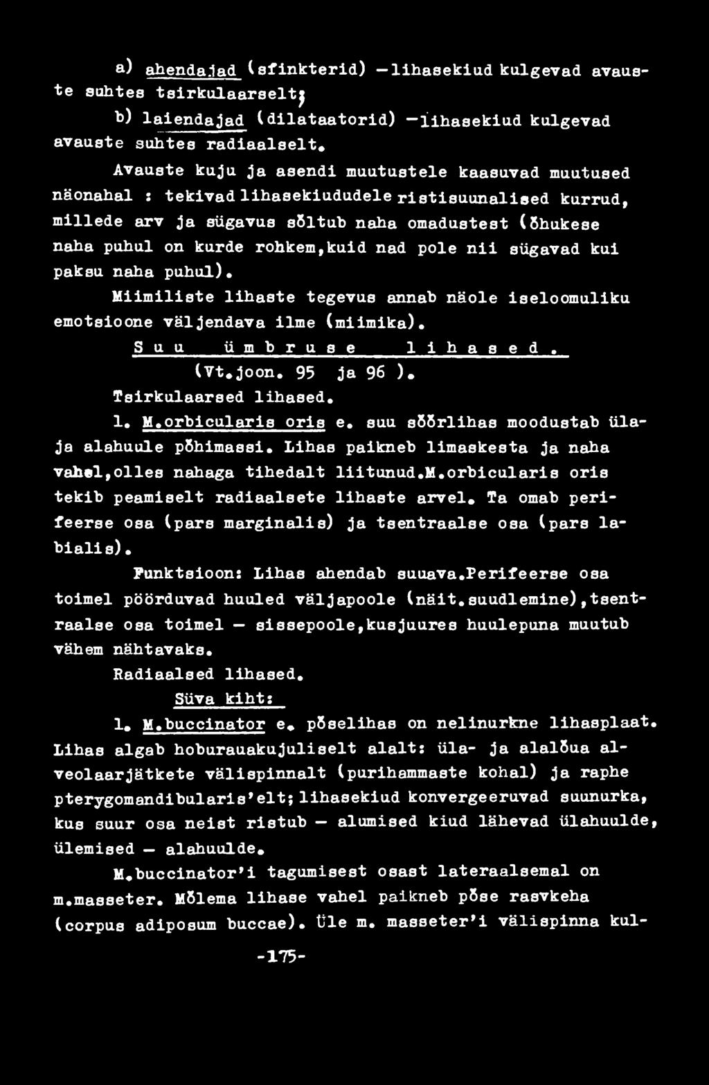 nad pole nii sügavad kui paksu naha puhul). Miimiliste lihaste tegevus annab näole iseloomuliku emotsioone väljendava ilme (miimika). S u u ü m b r u s e l i h a s e d, (Vt,joon. 95 ja 96 ).