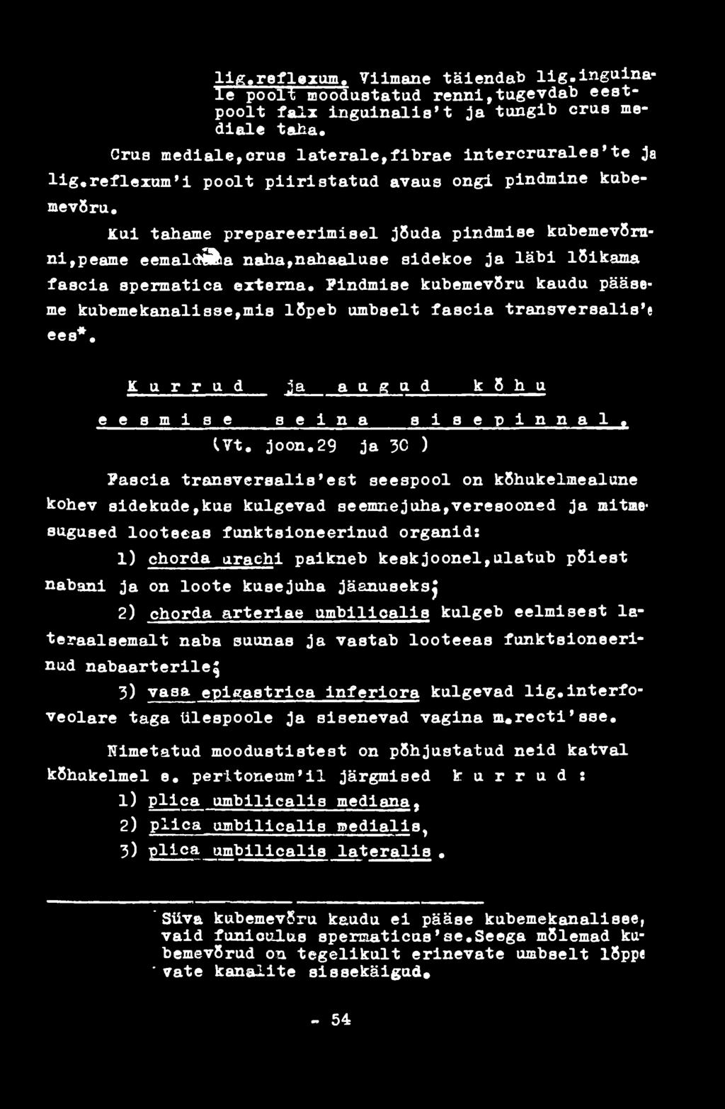 29 ja 30 ) Pascia transvcraalis'est seespool on kõhuke Ime ai une kohev sidekade,kue kulgevad seemne j uha, veresooned ja mitmesugused lootecas funktsioneerinud organid: 1) chorda arachi paikneb