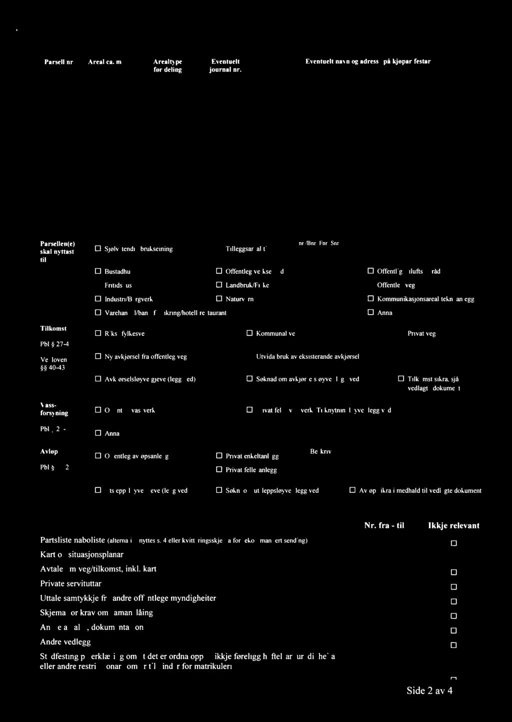 - Parsell nr Areal ea mz Arealtype Eventuelt Eventuelt navn og adresse på kjøpar/festar for deling journal nr f: y ; t 1 ' L V v fl] :) (:/M:; yum A '» im [LA f LLLcwuéL NM ma/a mf (11 I/ 95% 4410 y