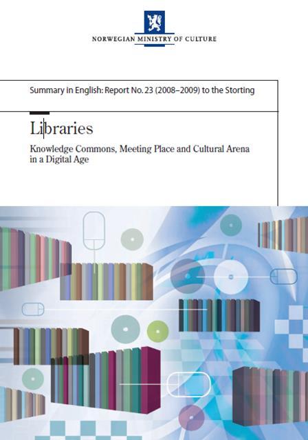 Bibliotekmeldingen - Kunnskapsallmenning, møtestad og kulturarena i ei digital tid (2009) Biblioteka er