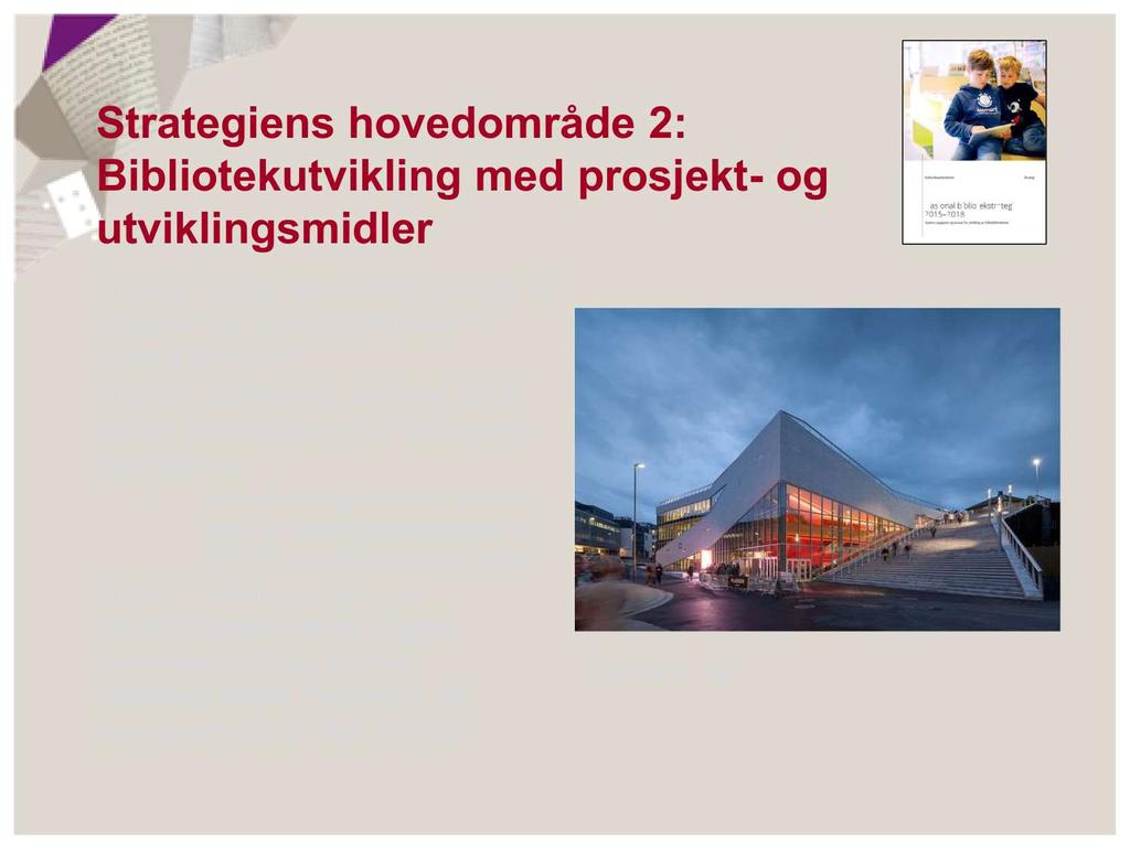 Strategiens hovedområde 2: Bibliotekutvikling med prosjekt - og utviklingsmidler Tiltak 5.