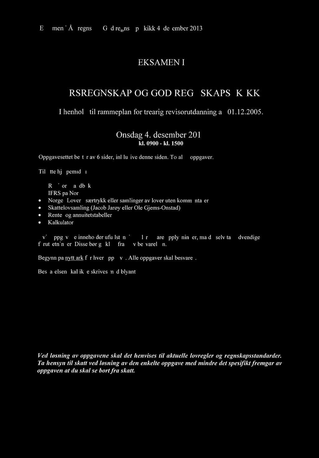 EKSAMENI ÅRSREGNSKAP OG GOD REGNSKAPSSKIKK I henhold til rammeplan for treårig revisorutdanning av 01.12.2005. Onsdag 4. desember 2013 kl. 0900 - kl.