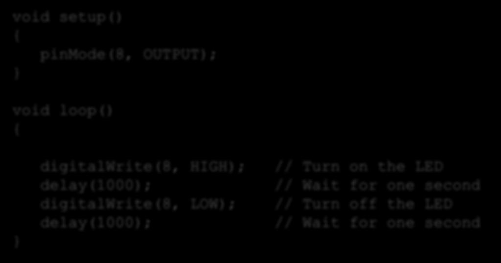 Eksempel 2 Arduino Program void setup() { pinmode(8, OUTPUT); } void loop() { } digitalwrite(8, HIGH); delay(1000);
