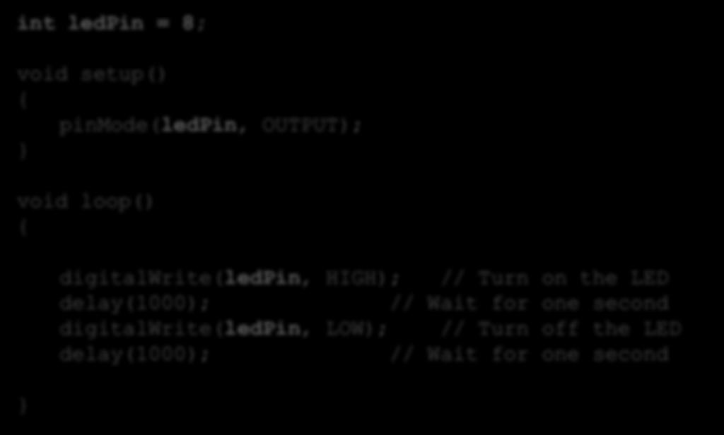 Eksempel 2 Arduino Program int ledpin = 8; void setup() { pinmode(ledpin, OUTPUT); } void loop() { } TRY IT OUT! En ørliten forbedring.