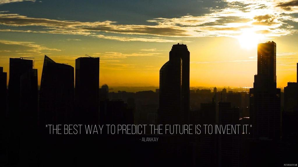 predict the future is to