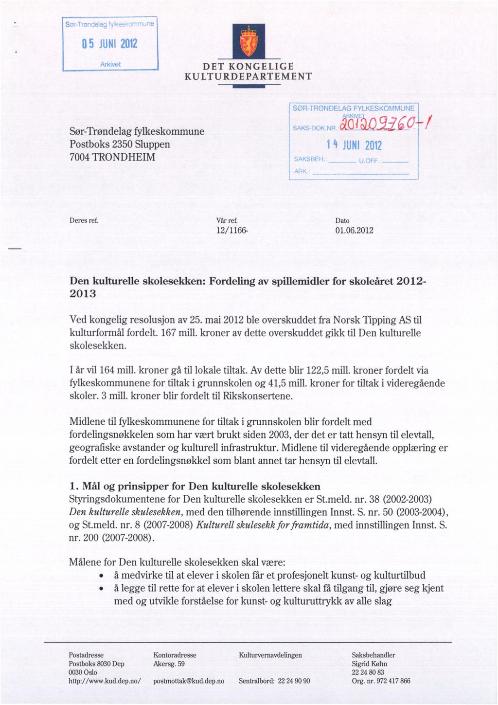 05 flini 2012 DET KONGELIGE KULTURDEPARTEMENT Sør-Trøndelagfylkeskommune Postboks 2350 Sluppen 7004TRONDHEIM Deres ref..uni 2012 Vår ref. 12/1166- Den kulturelle skolesekken: 2013 Dato 01.06.