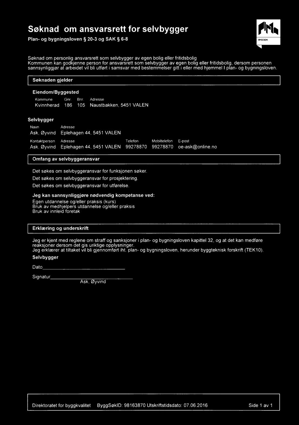 Søknad om ansvarsrett for selvbygger Plan- og bygningsloven 20-3 og SAK 6-8 Søknad om personlig ansvarsrett som selvbygger av egen bolig eller fritidsbolig Kommunen kan godkjenne person for