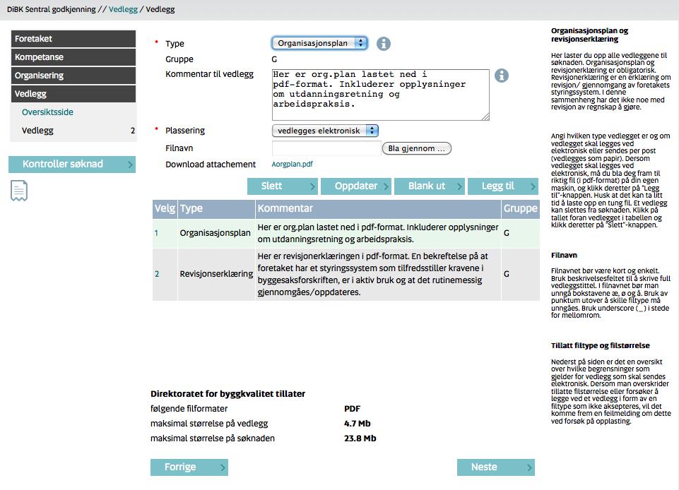 5.8 Vedlegg Det siste søkeren da gjør er å legge til vedleggene. Organisasjonsplan og revisjonserklæring er obligatorisk. Klikk på Type og marker for eksempel organisasjonsplan.