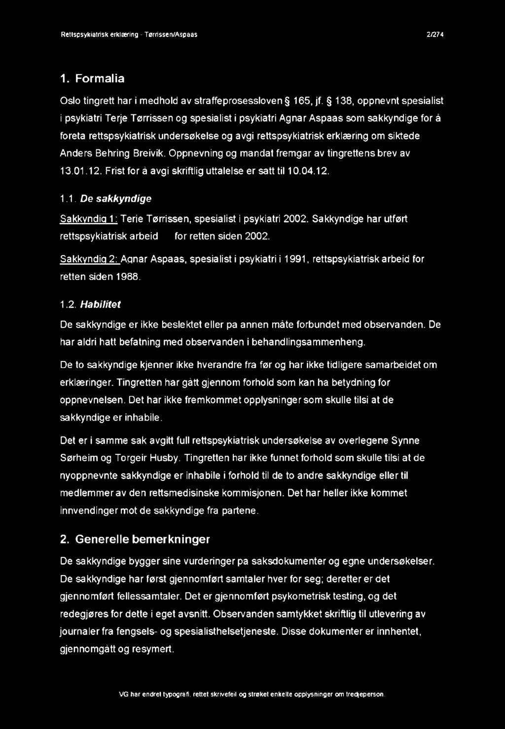 Anders Behring Breivik. Oppnevning og m andat frem går av tingrettens brev av 13.01.12. Frist for å avgi skriftlig uttalelse er satt til 10.04.12. 1.1. De sakkyndige Sakkyndig 1: Terie Tørrissen, spesialist i psykiatri 2002.