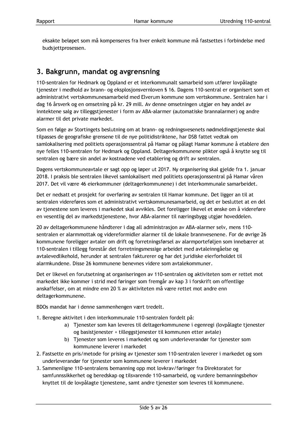 Rapport Hamar kommune Utredning 1 10 - sentral eksakte beløpet som må kompenseres fra hver enkelt kommune må fastsettes i forbindelse med budsjettprosessen. 3.