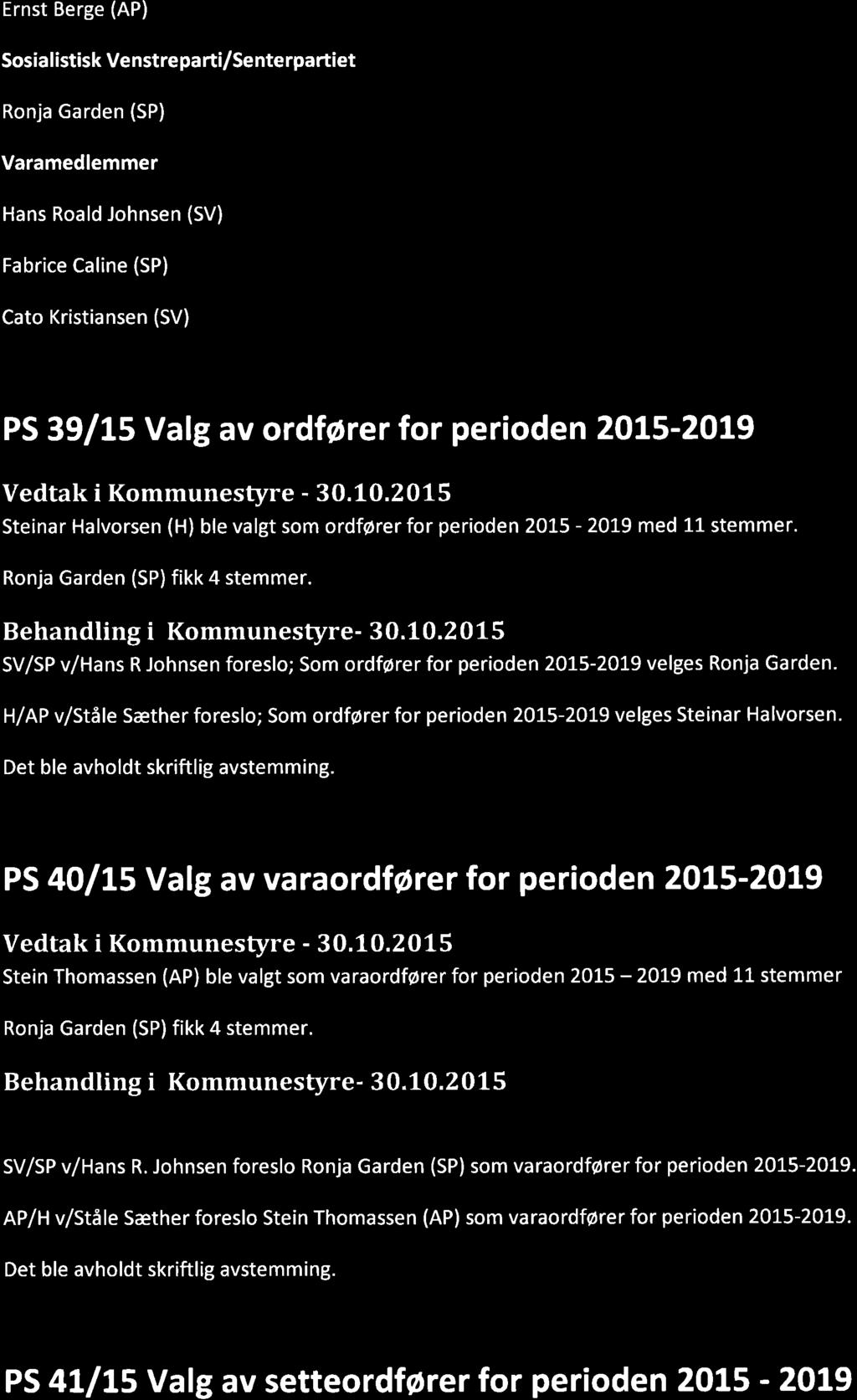 Ernst Berge (AP) Sosia I istisk Ve nstre pa rti/se nte rpart et Ronja Garden (SP) Hans Roald Johnsen (SV) Fabrice Caline (SP) Cato Kristiansen (SV) PS 39/15 Valg av ordf Ører for perioden 2OL5-2OL9