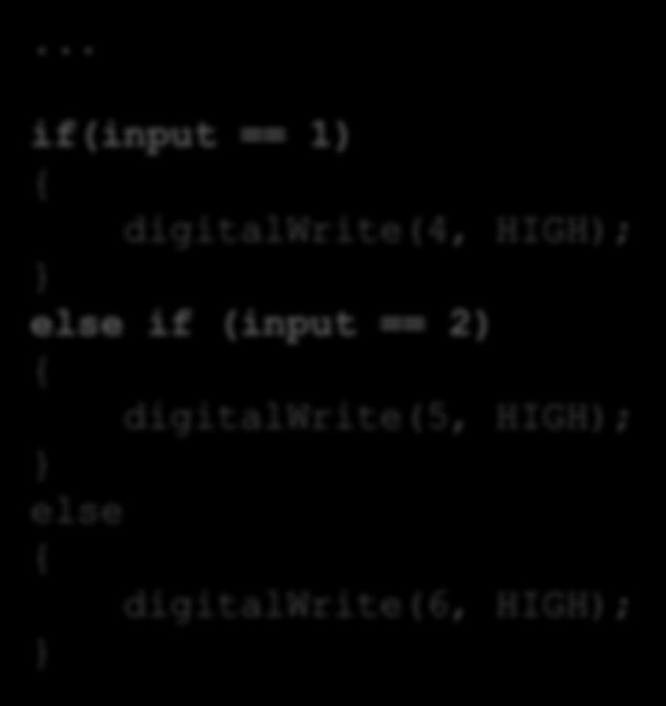 .. if(input == HIGH) digitalwrite(11, HIGH); else digitalwrite(12, HIGH); Betingelser If Else If