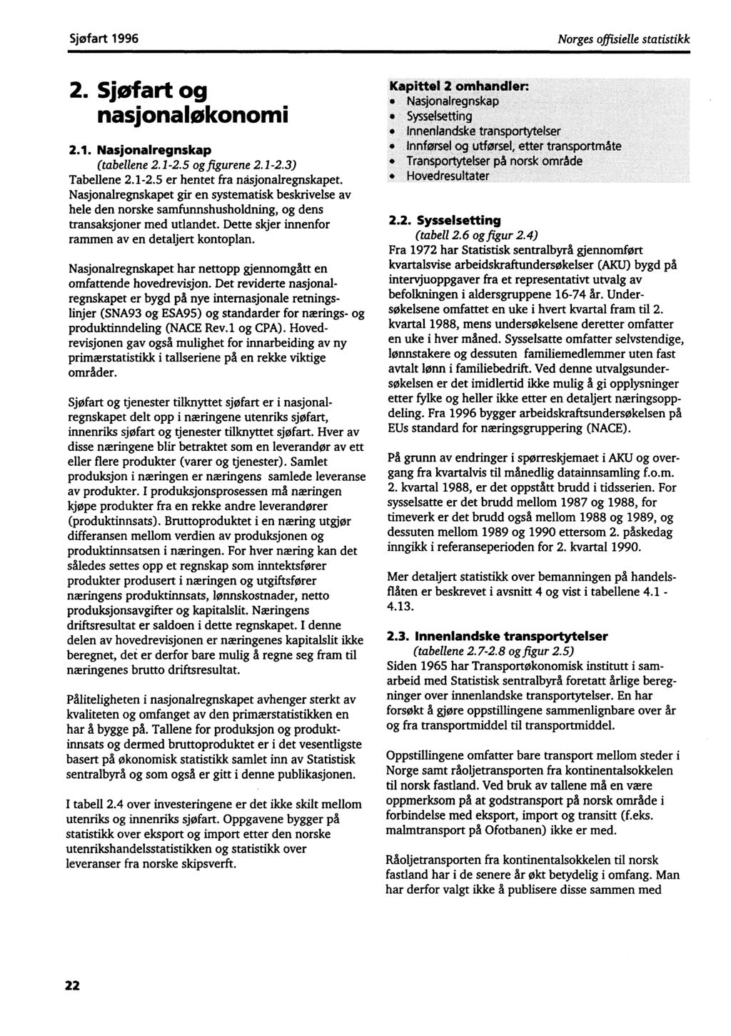 Sjofart 1996 Norges offisielle statistikk 2. Sjøfart og nasjonalookonomi 2.1. Nasjonalregnskap (tabellene 2.1-2.5 og figurene 2.1-2.3) Tabellene 2.1-2.5 er hentet fra ndsjonalregnskapet.