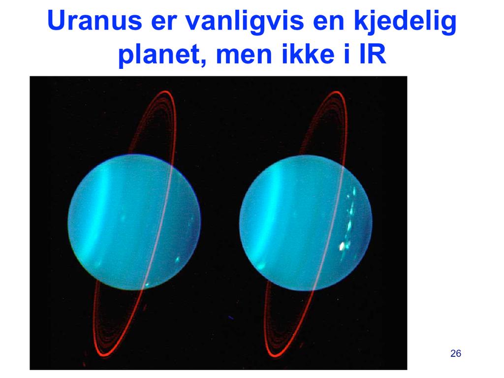 Uranus viser få eller ingen trekk i atmosfæren, når vi tar bilder av den i synlig lys. Planeten ser blå ut. Det skyldes at vi vesentlig ser skyer av gassen metan.