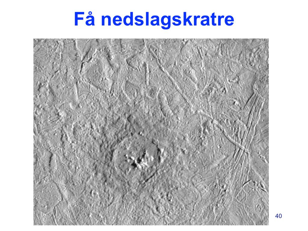 Bildet viser nedslagskrateret Pwyll med diameter 26 km. Europa har ikke mange kratre som er så store, men det finnes noen.