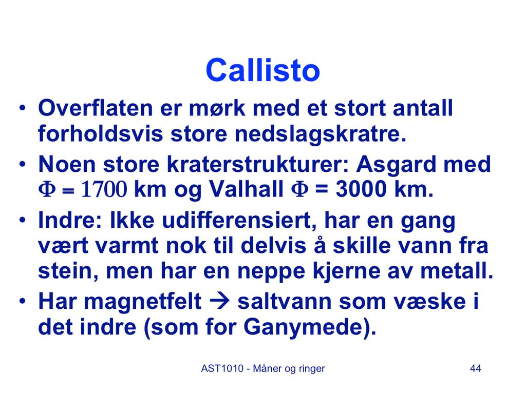 Callisto, den ytterste av Jupiters fire store måner, har har en svært mørk overflate med forholdsvis høy tetthet av store nedslagskratre.