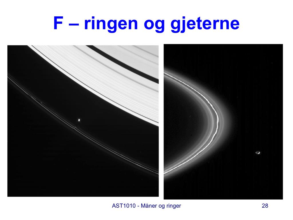 Bildene viser F-ringen og de to små månene som passer på den, Prometeus (t.v.) og Pandora (t.h.). I bildet av Prometeus ser vi også kanten av A-ringen og Keeler-gapet nær kanten.