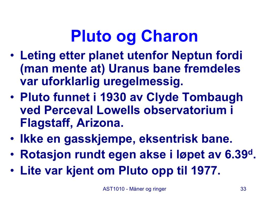 Neptun ble funnet i 1846 fordi det var observert uregelmessigheter i Uranus bane som måtte skyldes gravitasjonskrefter fra en planet utenfor Uranus.