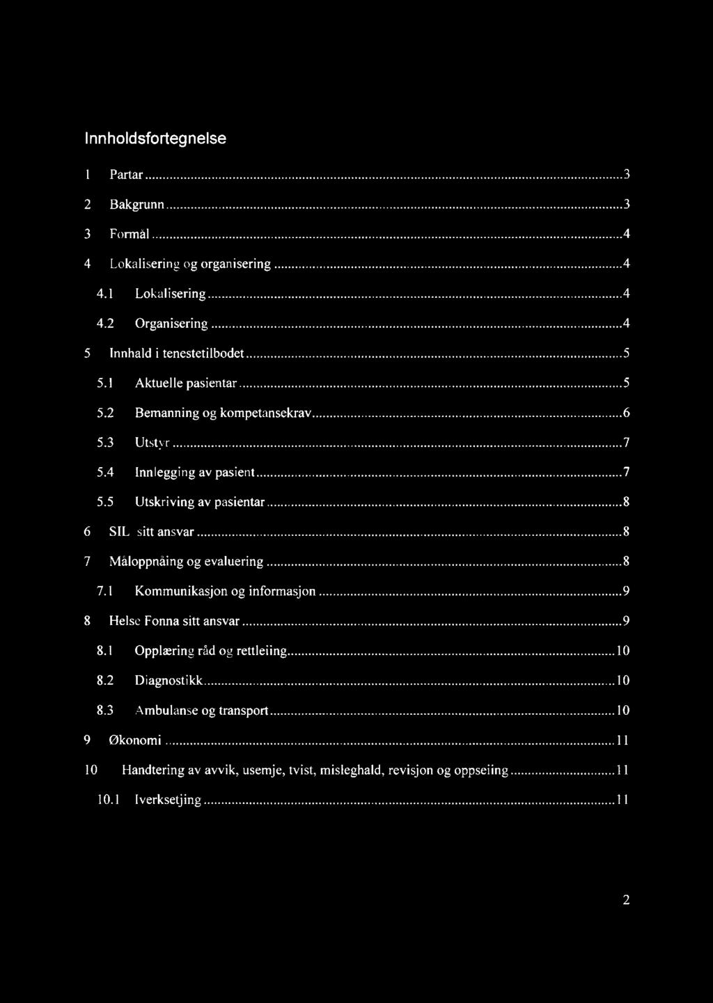 Innholdsfonegnelse ] Partar... 3 2 Bakgrunn... 3 3 Formål... 4 4 Lokalisering og organisering... 4 4.1 Lokalisering......4 4.2 Organisering.