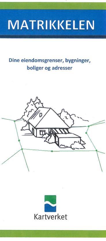 Informasjonsbrosjyre om matrikkelen Hva er matrikkelen? Hvem bruker opplysningene fra matrikkelen?