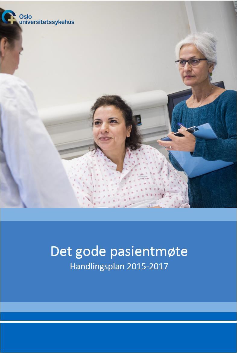 Prioriterte innsatsområder 2015-2017 Handlingsplan Det gode pasientmøte God og effektiv informasjon, kommunikasjon og opplæring Pasienter og pårørende skal få tilpasset informasjon og opplæring om