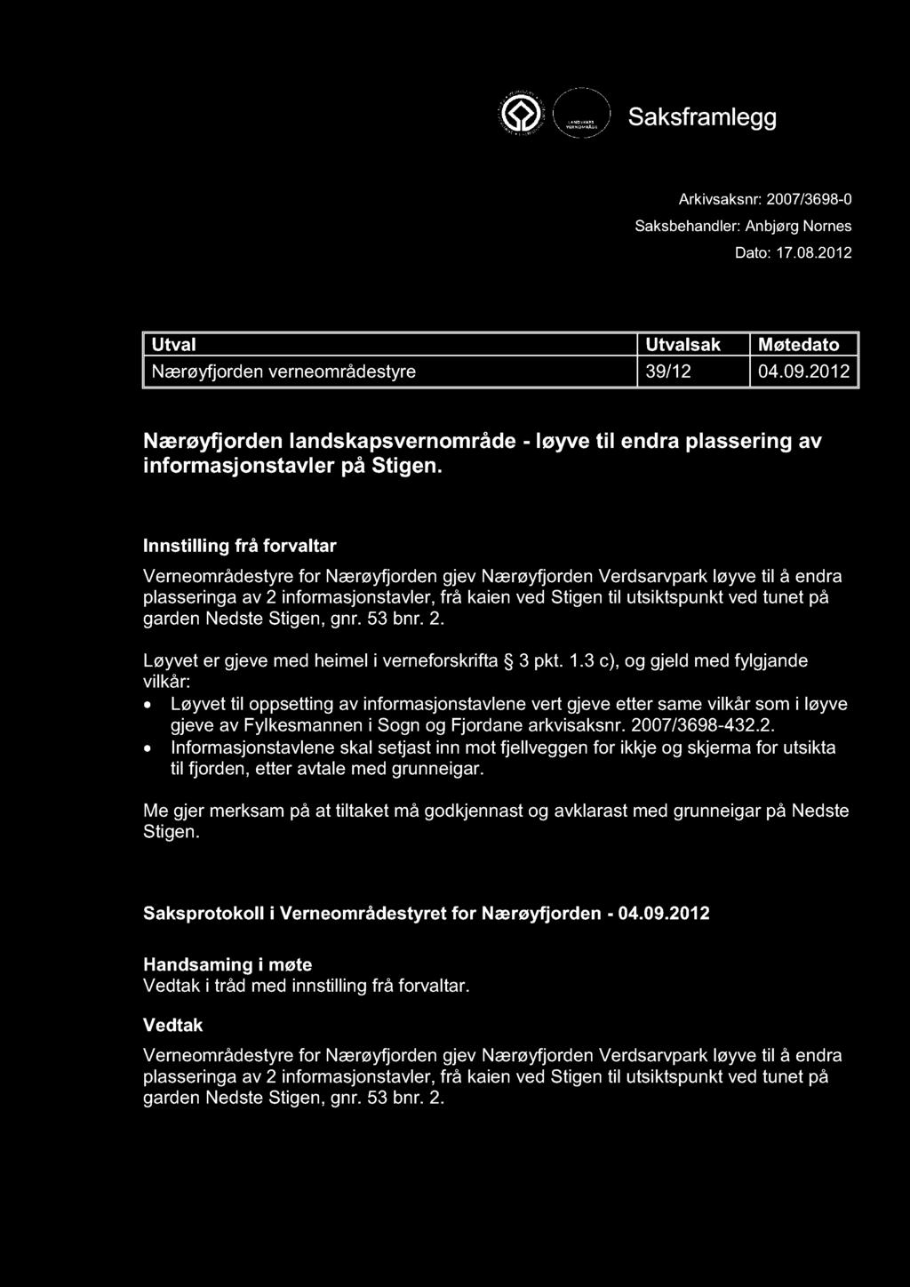 VERNEOMRÅDESTYRET FOR NÆRØYFJORDEN Saksframlegg Arkivsaksnr: 2007/3698-0 Saksbehandler: Anbjørg Nornes Dato: 17.08.2012 Utval Utvalsak Møtedato Nærøyfjorden verneområdestyre 39/12 04.09.