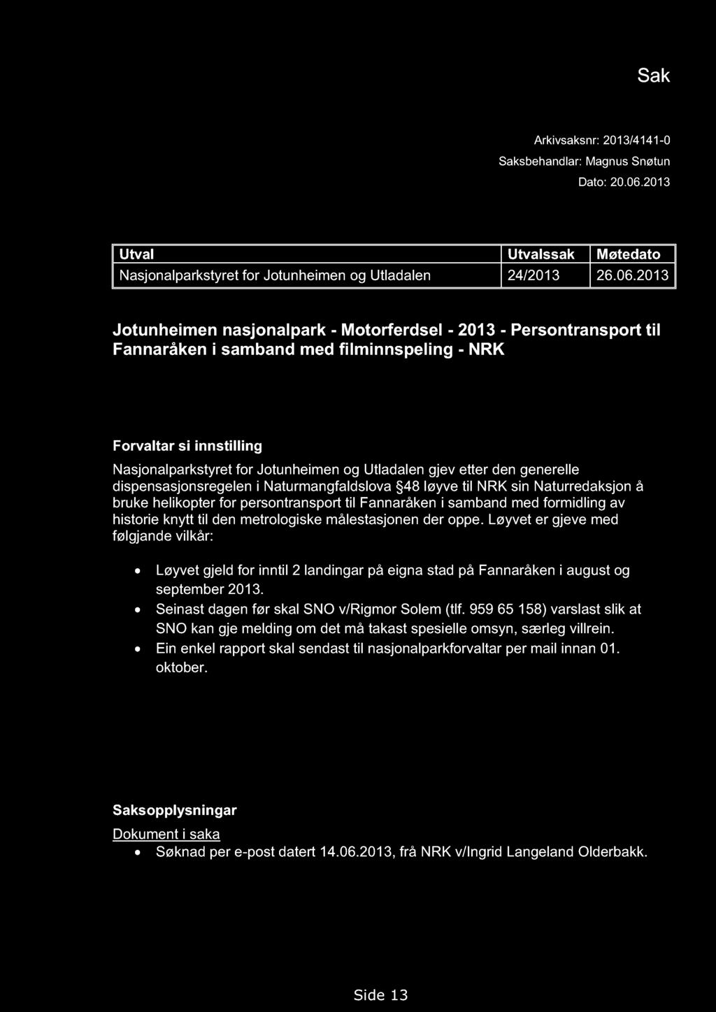 NASJON ALPARKSTYRET FOR JOTUNHEIMEN OG UTLADALEN Sak Arkivsaksnr: 2013/4141-0 Saksbehandlar: Magnus Snøtun Dato: 20.06.