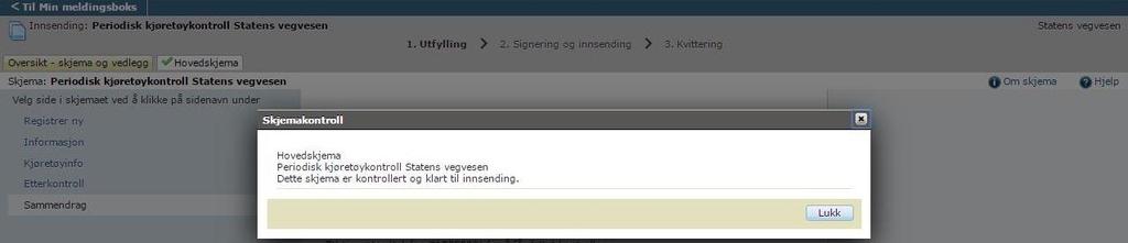 9. Kontroll av skjema Når du trykker på «kontroller skjema» vil Altinn kontrollere registreringene du har gjort. Altinn sjekker blant annet om alle obligatoriske felter er utfylt.