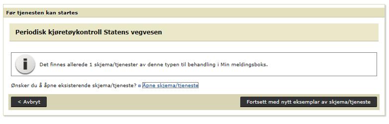 Dersom du får en melding om at det allerede eksisterer et eller flere skjemaer, velg alltid «Fortsett med nytt eksemplar av skjema/tjeneste». 3.