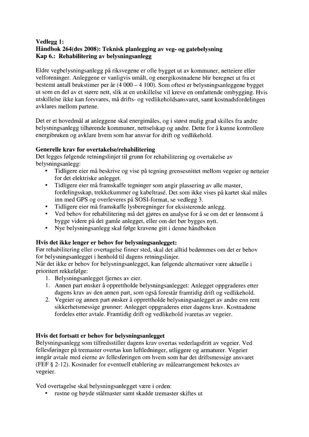 Vedlegg 1: Håndbok 264(des 2008): Teknisk planlegging av veg- og gatebelysning Kap 6.