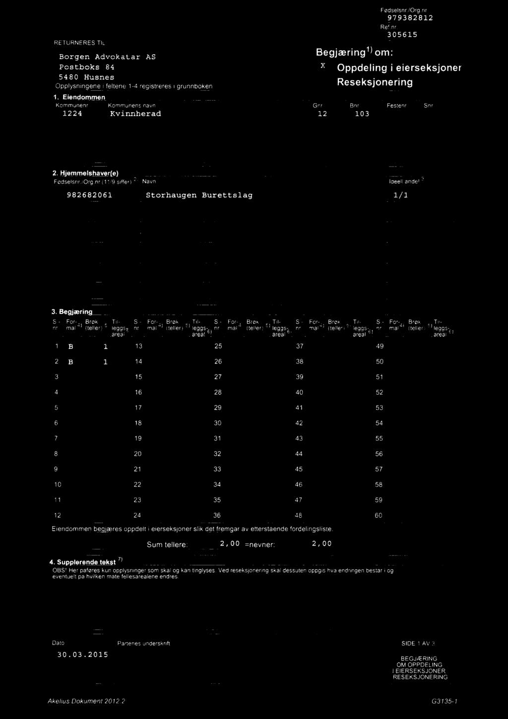 RETURNERES TL: 1) Fødsesnr./0rg.nr. 979382812 Ref.nr. 305615 Borgen Advokater AS Begærmg om: Postboks84 E Oppdeingi eierseksjoner 5480 Husnes.