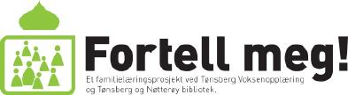 Norge: Fortell meg! Ansvarlig Geografisk avgrensning Start-slutt Tønsberg Voksenopplæring Kommunalt 2010-2011 Tønsberg og Nøtterøy bibliotek og Vestfold fylkesbibliotek.
