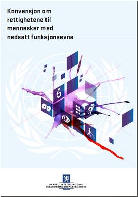 KONVENSJON OM RETTIGHETENE TIL MENNESKER MED NEDSATT FUNKSJONSEVNE Vedtatt i FN 13.des 2006 Signert av Norge etter 3 mnd Inkludert i Ot.prp. nr.