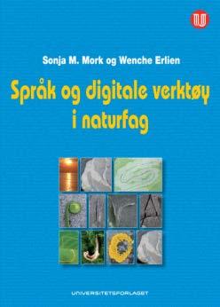 Lyst til å lese mer?! Språk og digitale verktøy i naturfag Sonja M. Mork og Wenche Erlien Universitetsforlaget 1. 2. 3. 4. 5.