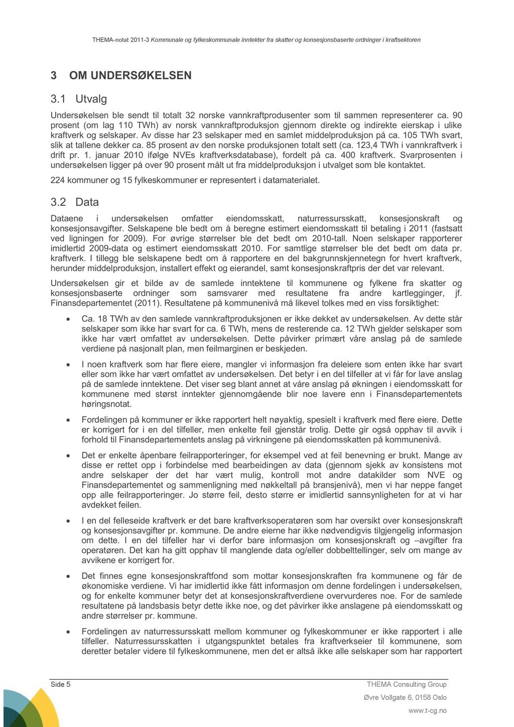 THEMA-notat 3 2011-3 Kommunale og fylkeskommunale inntekter fra skatter og konsesjonsbaserte ordninger i kraftsektoren OM UNDERSØKELSEN 3.