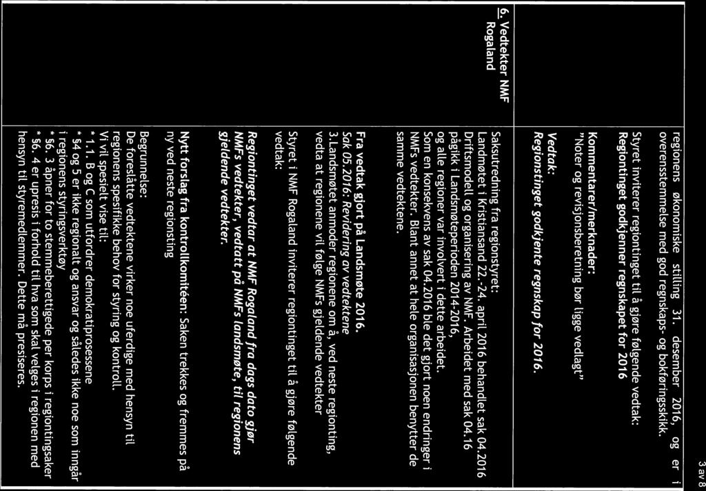 3 av 8 regionens økonomiske stilling 31. desember 2016, og er i overensstemmelse med god regnskaps- og bokføringsskikk.