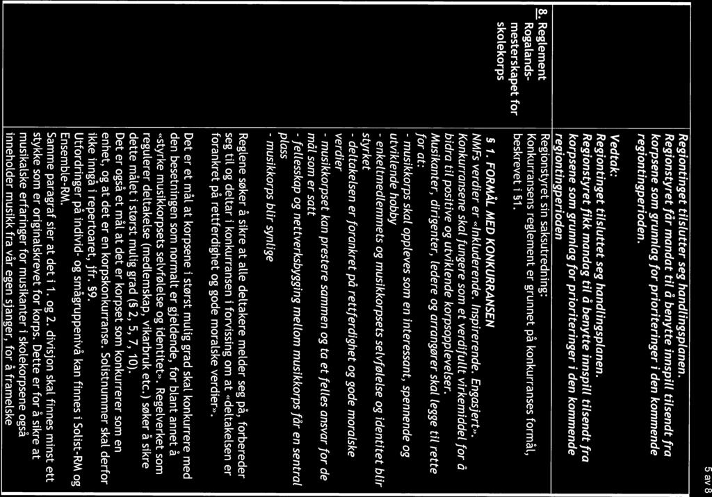 8. Reglement Region styret sin saksutredning: Rogatands- Konkurransens reglement er grunnet på konkurranses formål, skolekorps Regionstyret får mandat tit å benytte innspitt titsendt fra