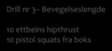 Bevegelseslengde 10 ettbeins hipthrust 10 pistol squats fra