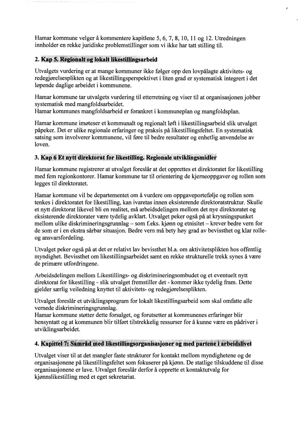 Hamar kommune velger å kommentere kapitlene 5, 6, 7, 8, 10, 11 og 12. Utredningen innholder en rekke juridiske problemstillinger som vi ikke har tatt stilling til. Kap 5.