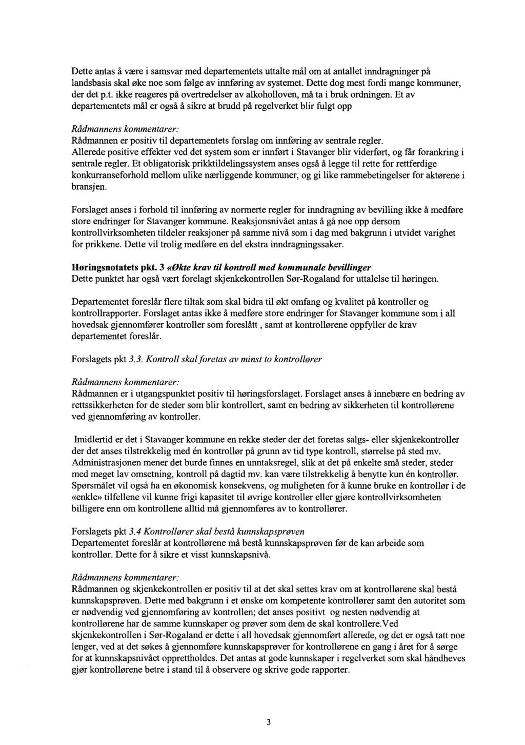 Dette antas å være i samsvar med departementets uttalte mål om at antallet inndragninger på landsbasis skal øke noe som følge av innføring av systemet. Dette dog mest fordi mange kommuner, der det p.