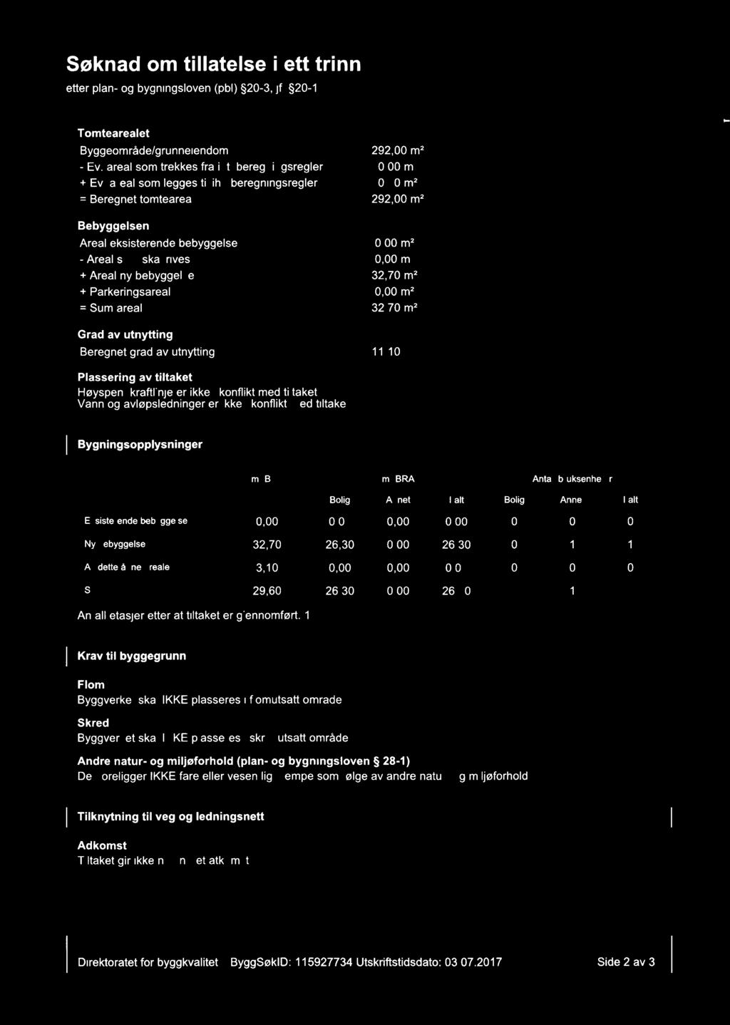 et : "f, % %: "-'s"??? 3115 * Vt/'Le LUEJ Søknad om tillatelse i ett trinn etter plan- og bygningsloven (pbl) 20-3, jf. 20-1 Tomtearealet Byggeområde/grunneiendom 292,00 m2 - Ev.