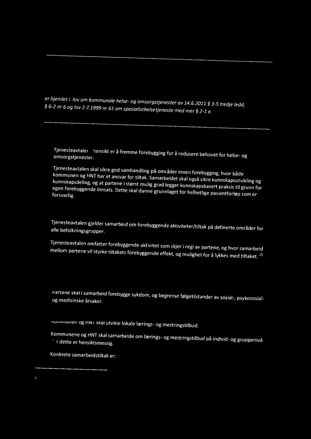 Tjenesteavtale 10 Samarbeid om forebygging. er hjemlet i lov om kommunale helse- og omsorgstjenester av 14.6.2011 3-5 tredje ledd, 6-2 nr 6 og lov 2.7.