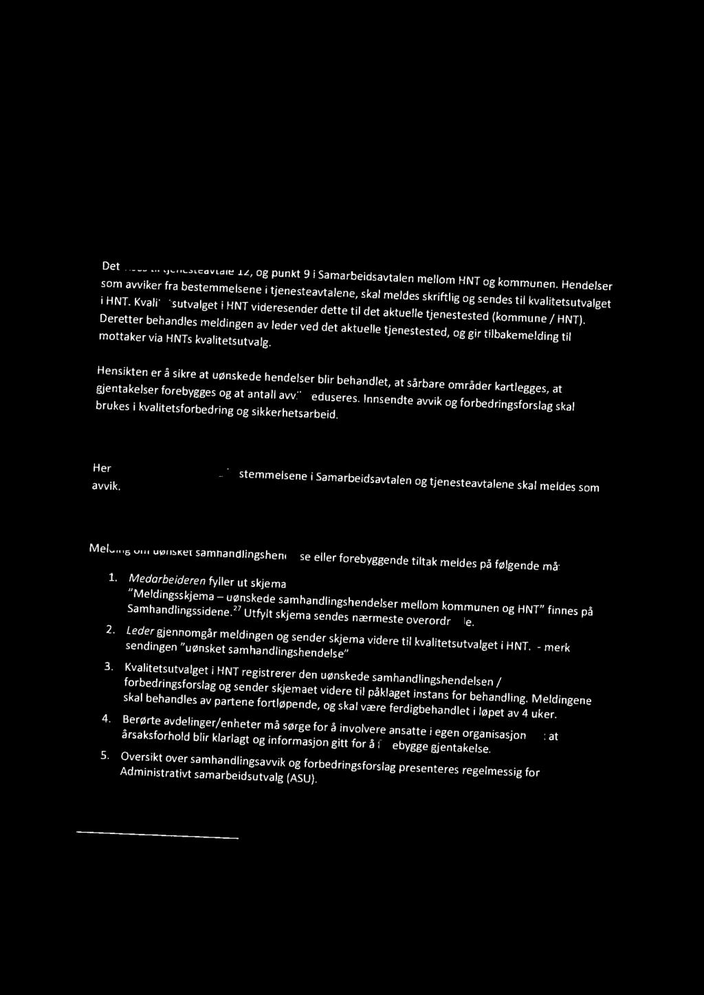 Vedlegg til tjenesteavtale 12 Rutine for melding og håndtering av uønskede samhandlings-hendelser og forbedringsforslag mellom kommunen og HNT 1 Uønskede samhandlingshendelser Det vises til