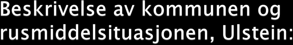 Svært få ungdommar nyttar rusmiddel, samanlikna med snittet for landet Endringar i rusmiljøet; fleire etablerer seg med sal av illegale rusmiddel i området, som igjen fører til auka tilgjenge, og som